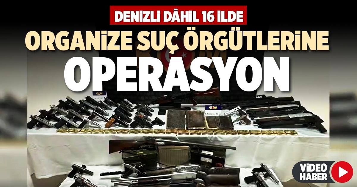 ORGANİZE SUÇ ÖRGÜTLERİNE OPERASYON