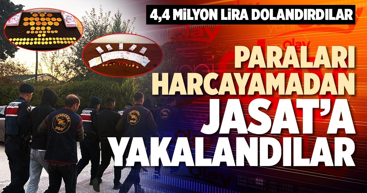 PARALARI HARCAYAMADAN JASAT’A YAKALANDILAR