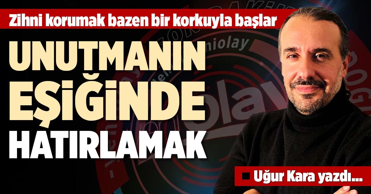 UNUTMANIN EŞİĞİNDE HATIRLAMAK