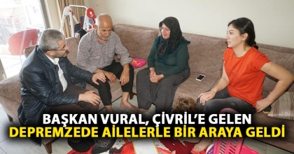 Başkan Vural, Çivril’e gelen depremzede ailelerle bir araya geldi