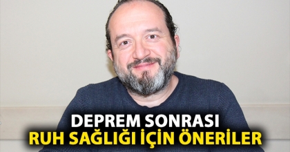 DEPREM SONRASI RUH SAĞLIĞI İÇİN ÖNERİLER