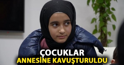 ÇOCUKLAR ANNESİNE KAVUŞTURULDU
