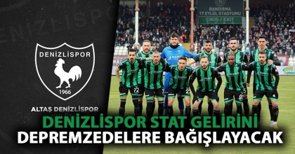 DENİZLİSPOR STAT GELİRİNİ DEPREMZEDELERE BAĞIŞLAYACAK