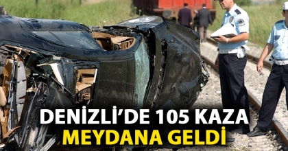 DENİZLİ’DE 105 KAZA MEYDANA GELDİ