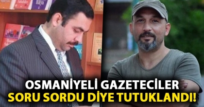 OSMANİYELİ GAZETECİLER SORU SORDU DİYE TUTUKLANDI!