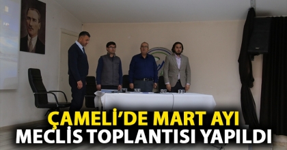 ÇAMELİ’DE MART AYI MECLİS TOPLANTISI YAPILDI