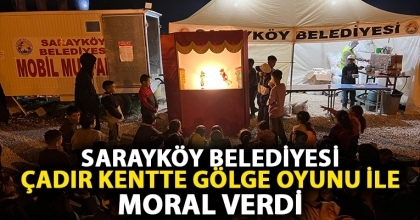 SARAYKÖY BELEDİYESİ, ÇADIR KENTTE GÖLGE OYUNU İLE MORAL VERDİ