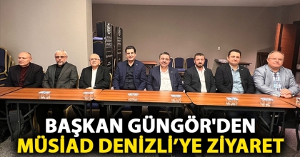 Başkan Güngör'den MÜSİAD Denizli’ye ziyaret