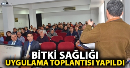 BİTKİ SAĞLIĞI UYGULAMA TOPLANTISI YAPILDI