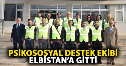 PSİKOSOSYAL DESTEK EKİBİ ELBİSTAN’A GİTTİ