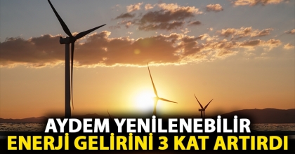 AYDEM YENİLENEBİLİR ENERJİ GELİRİNİ 3 KAT ARTIRDI