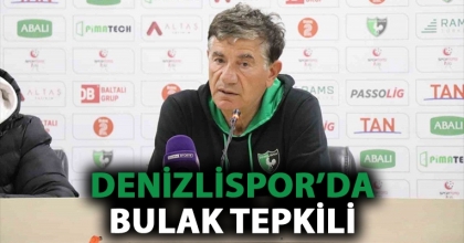 DENİZLİSPOR’DA BULAK TEPKİLİ