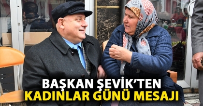 Başkan Şevik’ten 8 Mart Dünya Kadınlar Günü mesajı