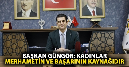Başkan Güngör: Kadınlar merhametin ve başarının kaynağıdır