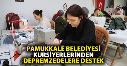 PAMUKKALE BELEDİYESİ KURSİYERLERİNDEN DEPREMZEDELERE DESTEK