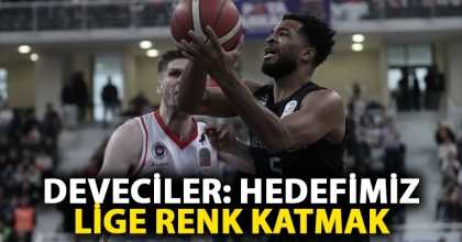 DEVECİLER: HEDEFİMİZ LİGE RENK KATMAK