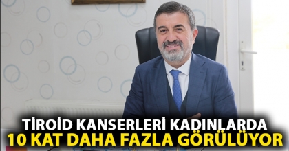 Tiroid Kanserleri Kadınlarda 10 Kat Daha Fazla Görülüyor