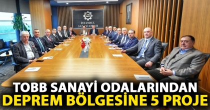 TOBB SANAYİ ODALARINDAN DEPREM BÖLGESİNE 5 PROJE