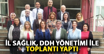 İL SAĞLIK, DDH YÖNRETİMİ İLE TOPLANTI YAPTI