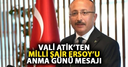 VALİ ATİK’TEN MİLLİ ŞAİR ERSOY’U ANMA GÜNÜ MESAJI