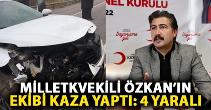 MİLLETKVEKİLİ ÖZKAN’IN EKİBİ KAZA YAPTI: 4 YARALI