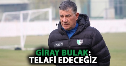 GİRAY BULAK: TELAFİ EDECEĞİZ