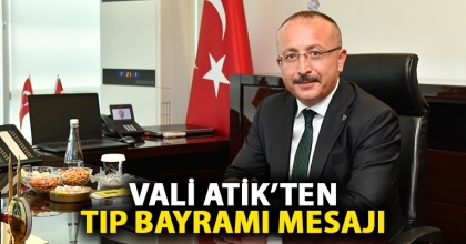 VALİ ATİK’TEN TIP BAYRAMI MESAJI