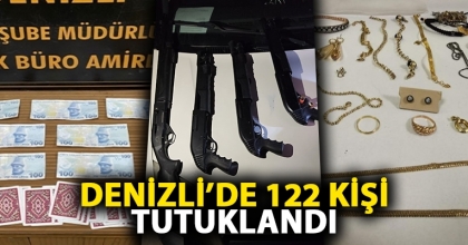 DENİZLİ’DE 122 KİŞİ TUTUKLANDI