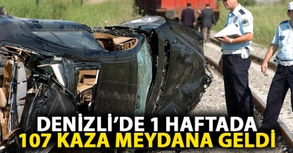 DENİZLİ’DE 1 HAFTADA 107 KAZA MEYDANA GELDİ