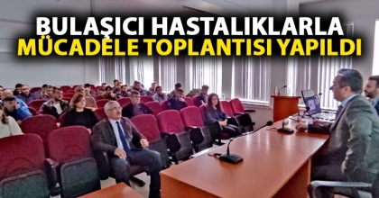 BULAŞICI HASTALIKLARLA MÜCADELE TOPLANTISI YAPILDI