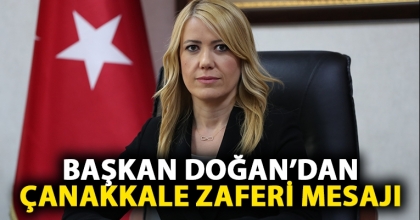 BAŞKAN DOĞAN’DAN 18 MART ÇANAKKALE ZAFERİ MESAJI