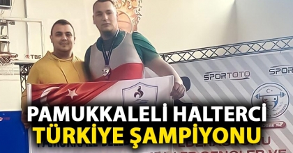 PAMUKKALELİ HALTERCİ TÜRKİYE ŞAMPİYONU