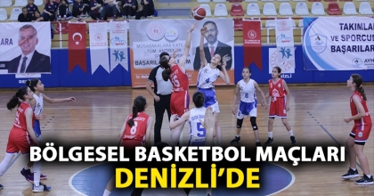 BÖLGESEL BASKETBOL MAÇLARI DENİZLİ’DE