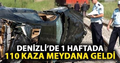 DENİZLİ’DE 1 HAFTADA 110 KAZA MEYDANA GELDİ