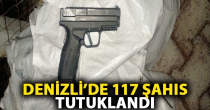 DENİZLİ’DE 117 ŞAHIS TUTUKLANDI