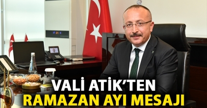 VALİ ATİK’TEN RAMAZAN AYI MESAJI