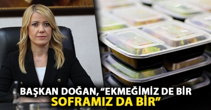 BAŞKAN DOĞAN, “EKMEĞİMİZ DE BİR SOFRAMIZ DA BİR”