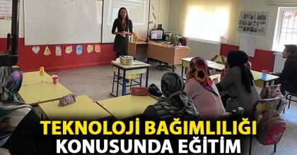 TEKNOLOJİ BAĞIMLILIĞI KONUSUNDA EĞİTİM