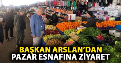 Başkan Arslan’dan pazar esnafına ziyaret
