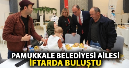 PAMUKKALE BELEDİYESİ AİLESİ İFTARDA BULUŞTU