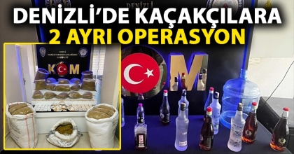 DENİZLİ’DE KAÇAKÇILARA 2 AYRI OPERASYON