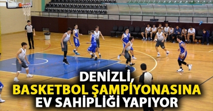 DENİZLİ, BASKETBOL ŞAMPİYONASINA EV SAHİPLİĞİ YAPIYOR