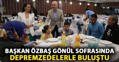 Başkan Özbaş, gönül sofrasında depremzedelerle buluştu