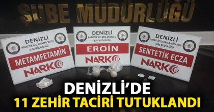 DENİZLİ’DE 11 ZEHİR TACİRİ TUTUKLANDI