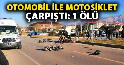 OTOMOBİL İLE MOTOSİKLET ÇARPIŞTI: 1 ÖLÜ