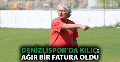DENİZLİSPOR’DA KILIÇ: AĞIR BİR FATURA OLDU