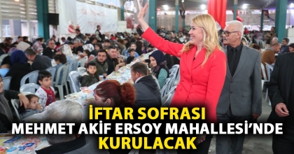 İFTAR SOFRASI MEHMET AKİF ERSOY MAHALLESİ’NDE KURULACAK