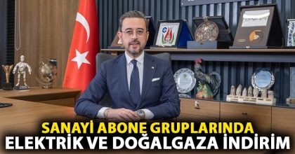 SANAYİ ABONE GRUPLARINDA ELEKTRİK VE DOĞALGAZA İNDİRİM