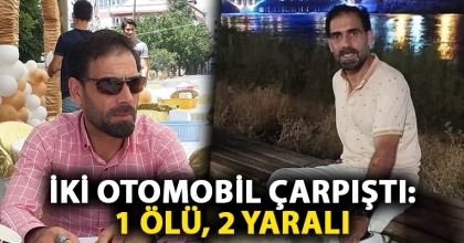 İKİ OTOMOBİL ÇARPIŞTI: 1 ÖLÜ, 2 YARALI