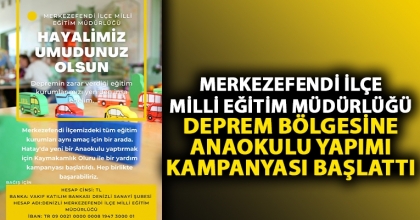 MERKEZEFENDİ İLÇE MİLLİ EĞİTİM MÜDÜRLÜĞÜ DEPREM BÖLGESİNE ANAOKULU YAPIMI KAMPANYASI BAŞLATTI
